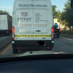 Drove behind a van today with the warning 'Blind Man Driving'