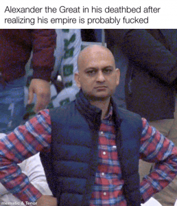 At least he is now with his “very good friend” Hephaestion