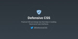 Defensive CSS - Practical CSS and design tips that helps in building future-proof user interfaces.