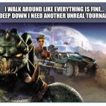 I just want the modern generation to appreciate how epic UT was.