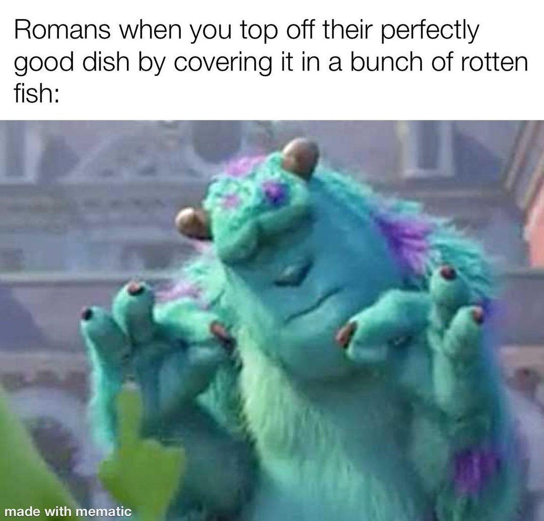 The Romans put garum (literally just a bunch of fish that sat in a barrel until it liquified) on literally everything. There was a massive industry around its production. It was crazy
