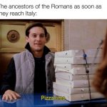 This is according to the Aenead. And it also wasn’t actually pizza, but one of its predecessors