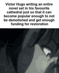 Notre Dame de Paris literally owes its survival to Hugo.