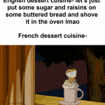 The earliest bread and butter puddings were called "whitepot" and used bone marrow 🤮
