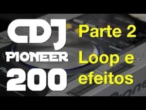 CDJ Pioneer 200 - Loop e efeitos (parte 2). Como ser Dj? EP. 13