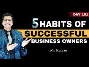 5 habits of successful Business Owners by Mr Kalyan