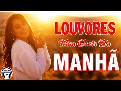 Louvores Para Ouvir Pela Manhã - As Melhores Músicas Gospel Mais Tocadas - Ouvir Louvor Gospel #256