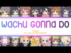 わちゅごなどぅー (Wachu Gonna Do) — Nijigasaki | FULL LYRICS (KAN/ROM/中/ENG)