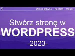 Jak Zrobić Stronę Internetową w WordPress 2023 | 20 Kroków | WordPress Tutorial dla Początkujących